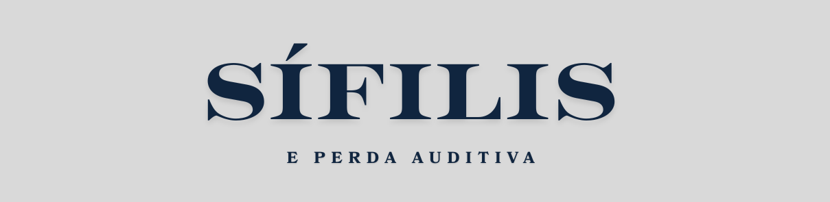 Entenda a relação entre sífilis e perda auditiva e como tratar o problema